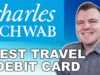 The Best Travel Debit Card — Charles Schwab Checking Account