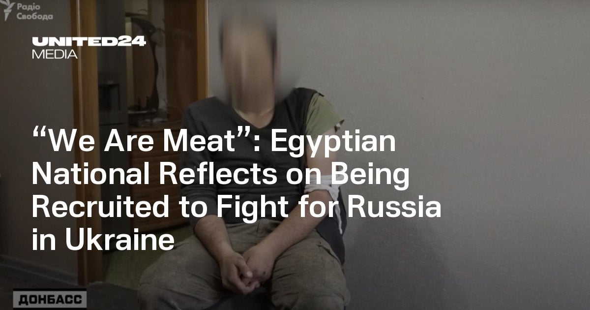 “We Are Meat”: Egyptian National Reflects on Being Recruited to Fight for Russia in Ukraine