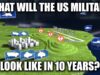 What Will the US Military Look Like in 10 Years?