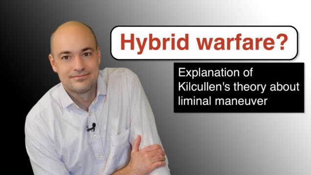 What is hybrid warfare? – Kilcullen’s theory about liminal maneuver
