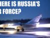 Where Is Russia’s Air Force? Shouldn’t it be Dominating?