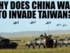 Why Does China Want to Invade Taiwan?