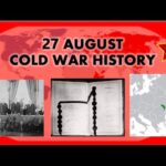 27 AUGUST: WHAT HAPPENED ON THIS DAY IN COLD WAR HISTORY