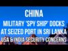 CHINA MILITARY ‘SPY SHIP’ Docks at SEIZED SRI LANKA Port,