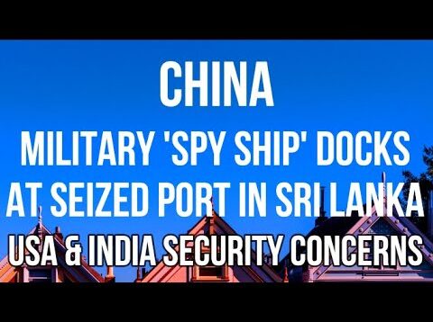CHINA MILITARY ‘SPY SHIP’ Docks at SEIZED SRI LANKA Port,