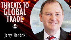 Jerry Hendrix – Global Trade is Threatened by the Rise