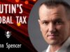John Spencer – Putin’s Imperialist War has put a Tax