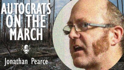 Jonathan MS Pearce – Autocrats are on the March but