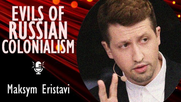 Maksym Eristavi – The Russia Empire and it’s Destructive Behaviour