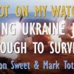 Mark Toth and Jon Sweet - Ukraine Given Enough Weapons to Survive and not Lose...