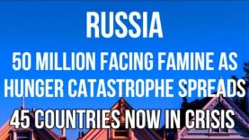 RUSSIA – 50 MILLION in 45 COUNTRIES Face FAMINE as