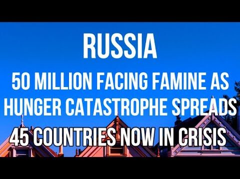 RUSSIA – 50 MILLION in 45 COUNTRIES Face FAMINE as