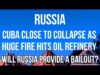 RUSSIA – CUBA Close to COLLAPSE as FUEL SUPPLIES BURN