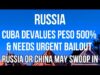 RUSSIA – CUBA DEVALUES PESO by 500% & Needs a