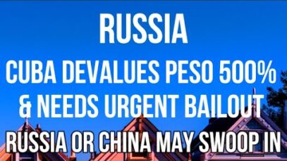 RUSSIA – CUBA DEVALUES PESO by 500% & Needs a