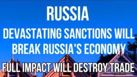 RUSSIA – DEVASTING SANCTIONS Will Break Russia’s Economy Just Like