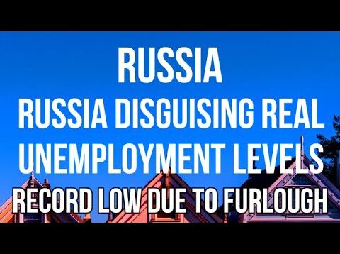 RUSSIA DISGUISING Real UNEMPLOYMENT LEVELS through use of FURLOUGH Schemes