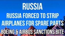 RUSSIA Forced to STRIP AIRPLANES for SPARE PARTS. BOEING &