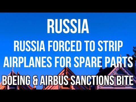 RUSSIA Forced to STRIP AIRPLANES for SPARE PARTS. BOEING &