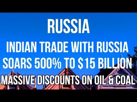 RUSSIA – INDIA Increases RUSSIAN IMPORTS by 500% & Buys