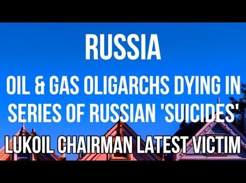 RUSSIA – Oil & Gas OLIGARCHS DYING in Series of