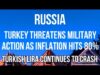 RUSSIA – TURKEY Threatens MILITARY ACTION as INFLATION Hits 80%