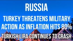RUSSIA – TURKEY Threatens MILITARY ACTION as INFLATION Hits 80%