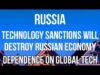 RUSSIA – Technology SANCTIONS WILL DESTROY the Russian Economy &