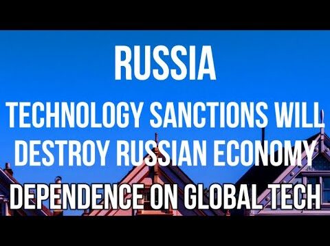 RUSSIA – Technology SANCTIONS WILL DESTROY the Russian Economy &