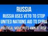 RUSSIA Uses VETO to STOP United Nations HUMANITARIAN AID to
