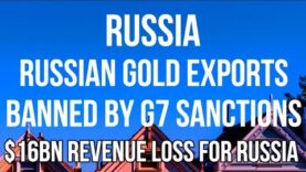 RUSSIAN GOLD Imports BANNED By G7. $16 BILLION Impact on