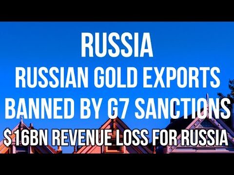 RUSSIAN GOLD Imports BANNED By G7. $16 BILLION Impact on