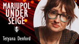 Tetyana Denford – 20 Days in Mariupol Documents the Struggle