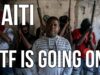 HAITI – WTF is Going On? Gangs Storm Prisons as
