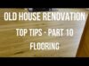 House Renovation TOP TIPS – THE FLOORING – Part 10
