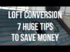Loft Conversion – 7 HUGE COST SAVING TIPS – Save