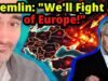 Putin’s Delusion: We Won’t Negotiate! We’ll Fight All of Europe!