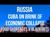 RUSSIA – CUBA On Brink of ECONOMIC COLLAPSE. Food &