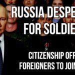 RUSSIA Desperate for Soldiers - Russian Citizenship Offered to Foreigners to Fight in Ukraine