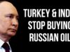 RUSSIA – Turkey & India Stop Buying Russian Oil as