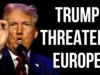USA & Trump Threaten EUROPE