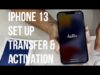 iPhone 13 Set Up, Transfer of Apps & Data, SIM