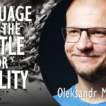 Oleksandr Mykhed - Language and the Battle for Reality in Context of Russia's...