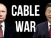 RUSSIA CHINA EUROPE Cable War