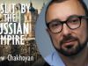 Andrew Chakhoyan – “I was Gaslit by Russian Imperialism for