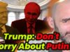 Candidate Trump:”Putin Fears Me” Now He Says Don’t Worry!
