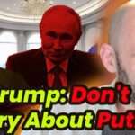 Candidate Trump:"Putin Fears Me" Now He Says Don’t Worry!