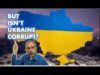 How To Answer When People Say “Ukraine Is A Corrupt