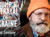 John Sweeney – Trump’s Great Betrayal of Ukraine Means the