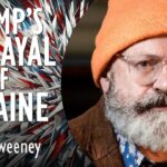 John Sweeney - Trump's Great Betrayal of Ukraine Means the US is Now Complicit...